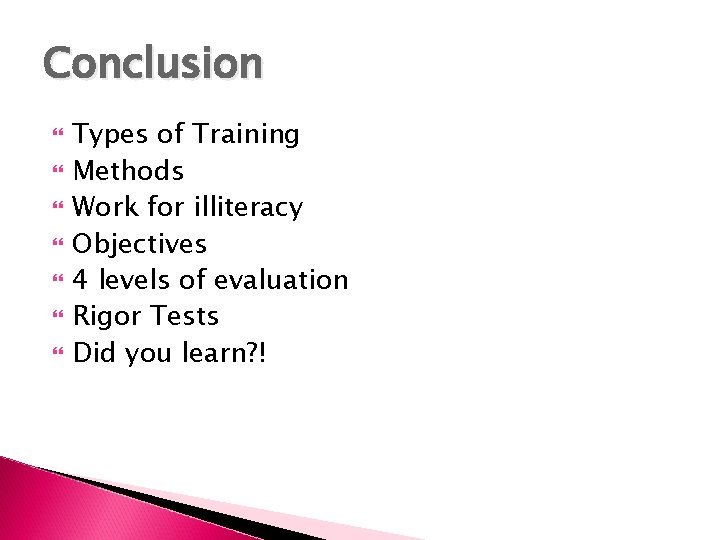 Conclusion Types of Training Methods Work for illiteracy Objectives 4 levels of evaluation Rigor