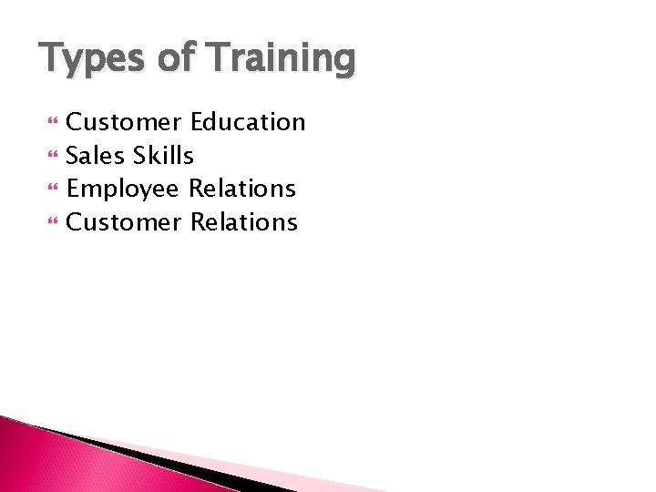 Types of Training Customer Education Sales Skills Employee Relations Customer Relations 