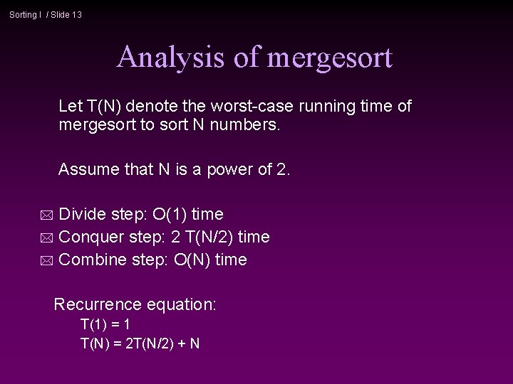 Sorting I / Slide 13 Analysis of mergesort Let T(N) denote the worst-case running