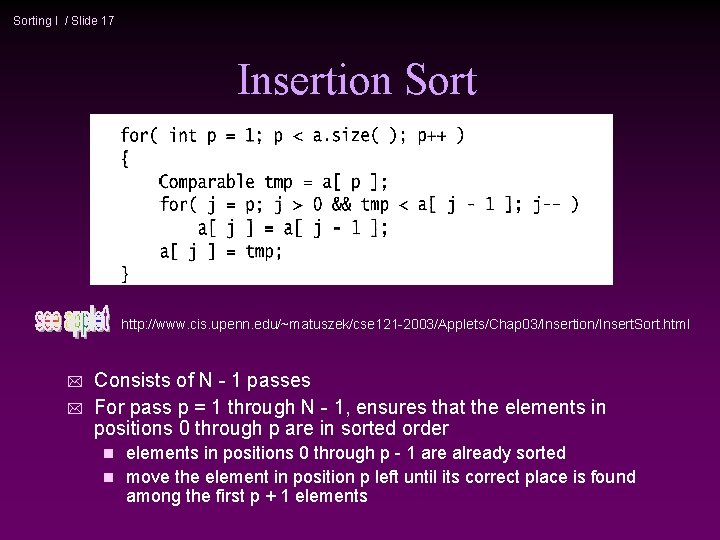 Sorting I / Slide 17 Insertion Sort http: //www. cis. upenn. edu/~matuszek/cse 121 -2003/Applets/Chap