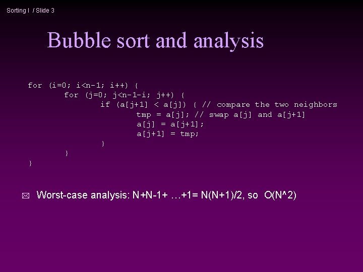 Sorting I / Slide 3 Bubble sort and analysis for (i=0; i<n-1; i++) {