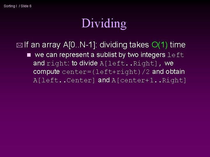 Sorting I / Slide 6 Dividing * If an array A[0. . N-1]: dividing