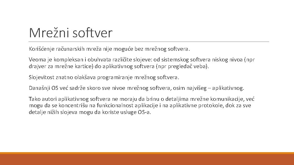 Mrežni softver Korišćenje računarskih mreža nije moguće bez mrežnog softvera. Veoma je kompleksan i