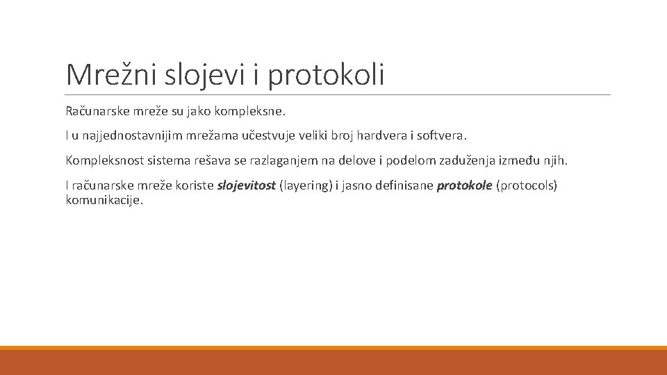 Mrežni slojevi i protokoli Računarske mreže su jako kompleksne. I u najjednostavnijim mrežama učestvuje