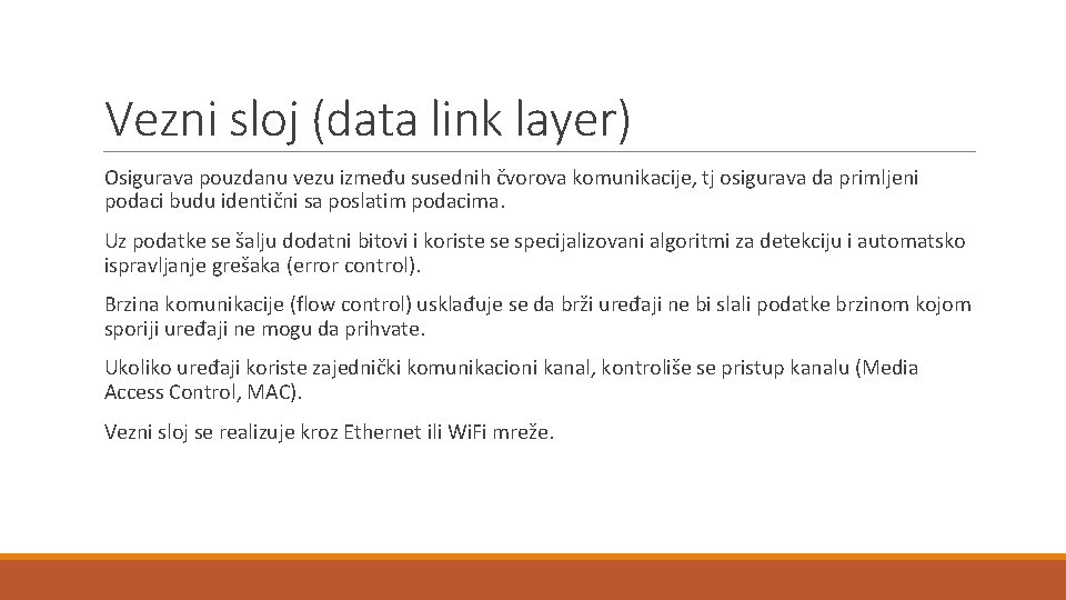 Vezni sloj (data link layer) Osigurava pouzdanu vezu između susednih čvorova komunikacije, tj osigurava