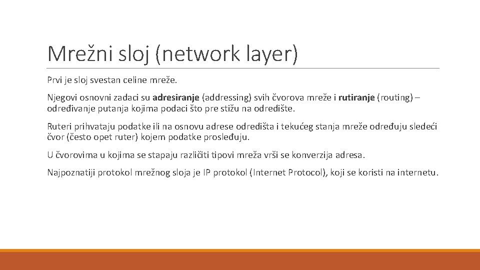 Mrežni sloj (network layer) Prvi je sloj svestan celine mreže. Njegovi osnovni zadaci su