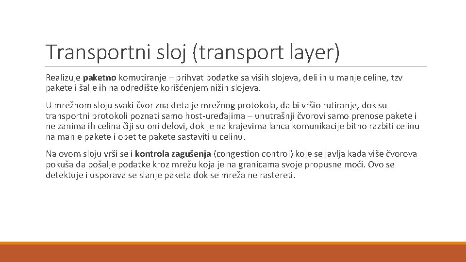 Transportni sloj (transport layer) Realizuje paketno komutiranje – prihvat podatke sa viših slojeva, deli