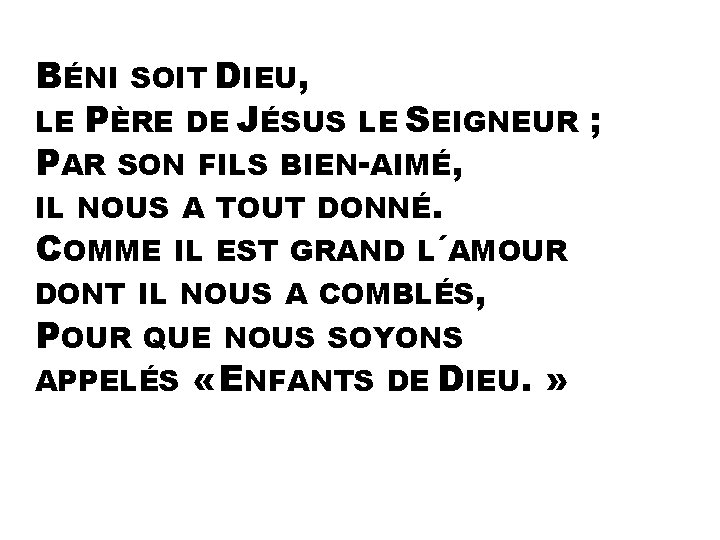 BÉNI SOIT DIEU, LE PÈRE DE JÉSUS LE SEIGNEUR ; PAR SON FILS BIEN-AIMÉ,