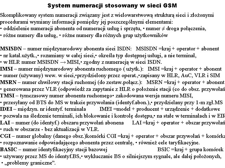 System numeracji stosowany w sieci GSM Skomplikowany system numeracji związany jest z wielowarstwową strukturą System numeracji stosowany w sieci GSM Skomplikowany system numeracji związany jest z wielowarstwową strukturą