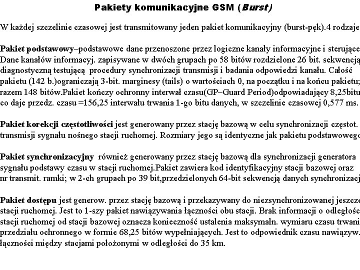 Pakiety komunikacyjne GSM (Burst) W każdej szczelinie czasowej jest transmitowany jeden pakiet komunikacyjny (burst-pęk).