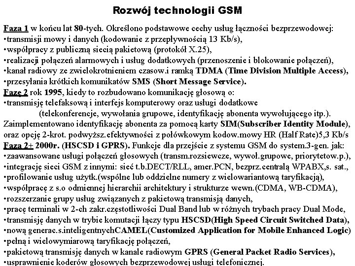 Rozwój technologii GSM Faza 1 w końcu lat 80 -tych. Określono podstawowe cechy usług