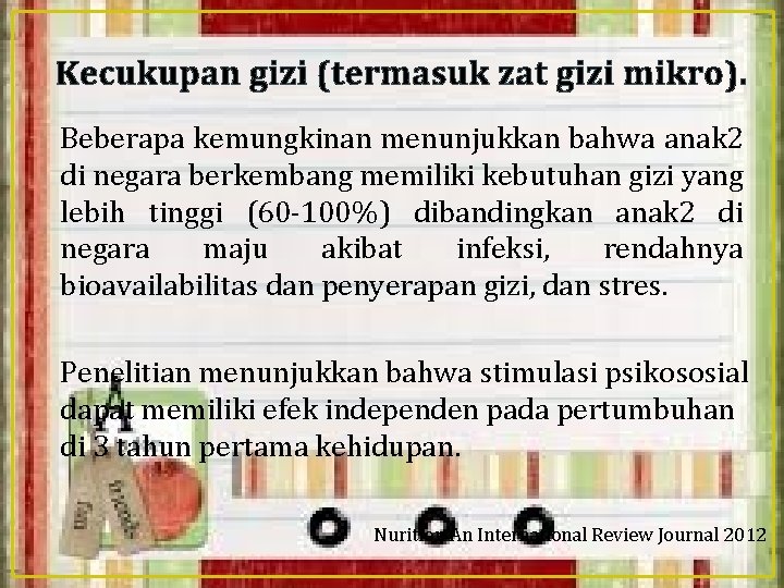 Kecukupan gizi (termasuk zat gizi mikro). Beberapa kemungkinan menunjukkan bahwa anak 2 di negara