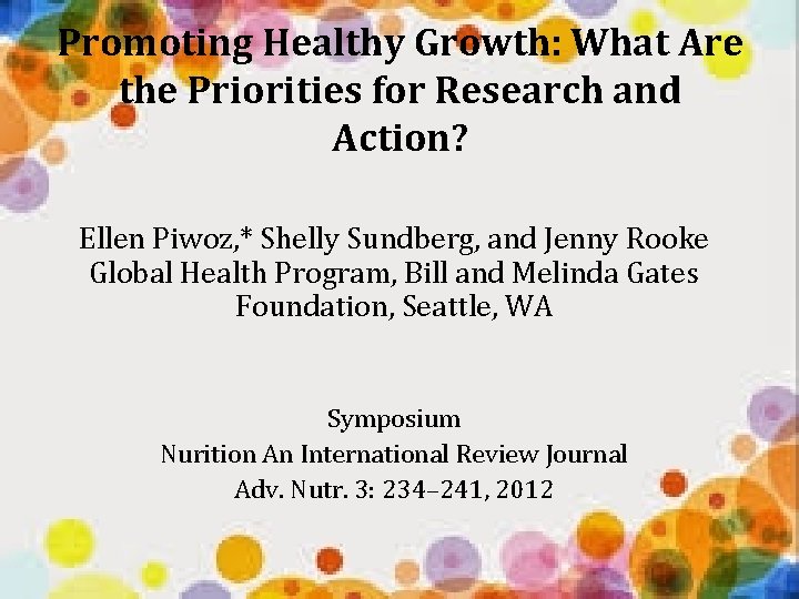 Promoting Healthy Growth: What Are the Priorities for Research and Action? Ellen Piwoz, *