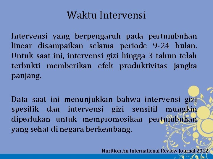 Waktu Intervensi yang berpengaruh pada pertumbuhan linear disampaikan selama periode 9 -24 bulan. Untuk