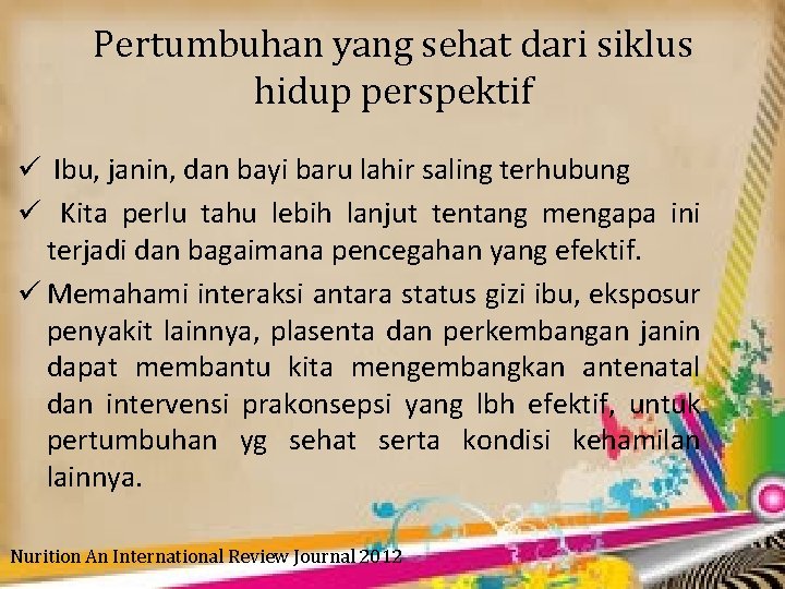 Pertumbuhan yang sehat dari siklus hidup perspektif ü Ibu, janin, dan bayi baru lahir