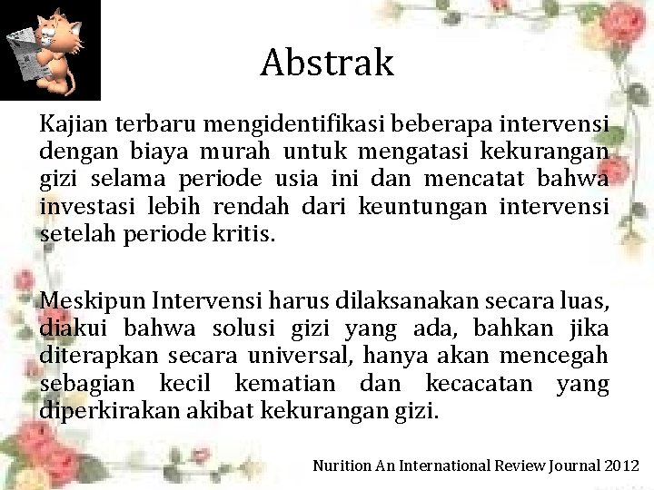 Abstrak Kajian terbaru mengidentifikasi beberapa intervensi dengan biaya murah untuk mengatasi kekurangan gizi selama