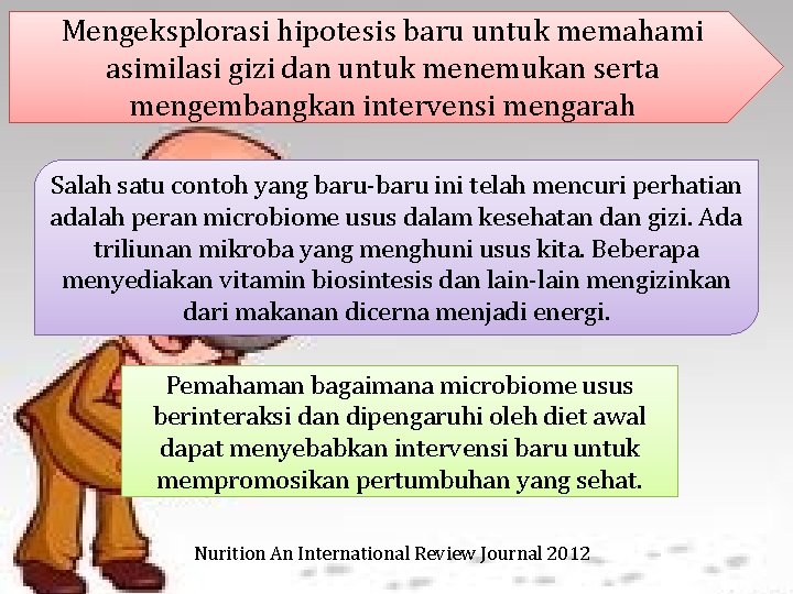 Mengeksplorasi hipotesis baru untuk memahami asimilasi gizi dan untuk menemukan serta mengembangkan intervensi mengarah