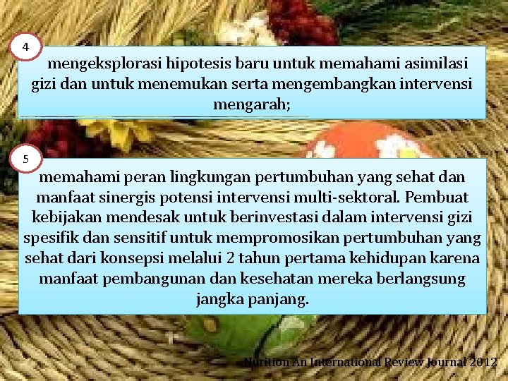 4 mengeksplorasi hipotesis baru untuk memahami asimilasi gizi dan untuk menemukan serta mengembangkan intervensi