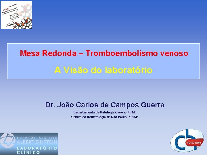 Mesa Redonda – Tromboembolismo venoso A Visão do laboratório Dr. João Carlos de Campos