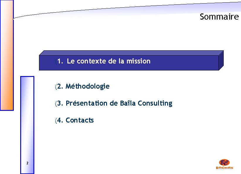 Sommaire (1. Le contexte de la mission (2. Méthodologie (3. Présentation de Baîla Consulting