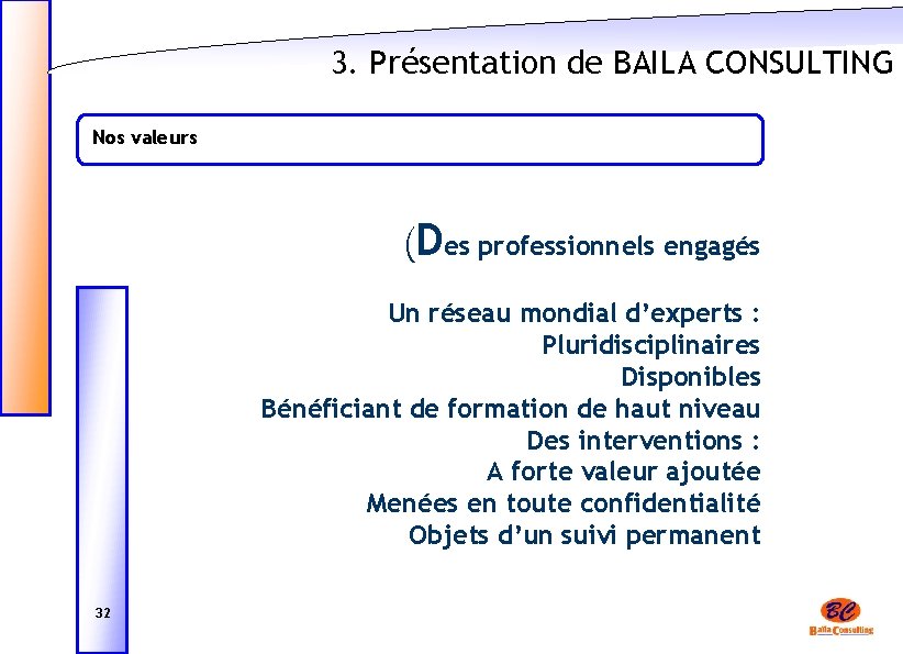 3. Présentation de BAILA CONSULTING Nos valeurs (Des professionnels engagés Un réseau mondial d’experts