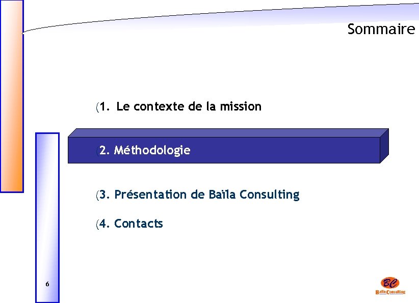 Sommaire (1. Le contexte de la mission (2. Méthodologie (3. Présentation de Baïla Consulting