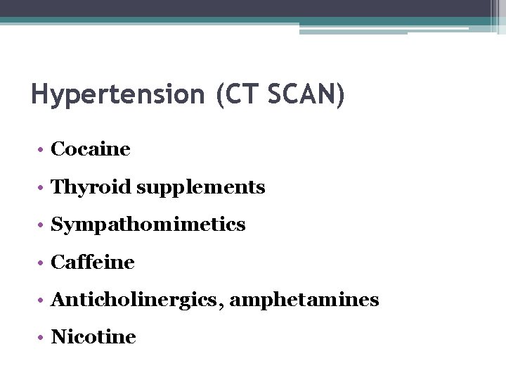 Hypertension (CT SCAN) • Cocaine • Thyroid supplements • Sympathomimetics • Caffeine • Anticholinergics,