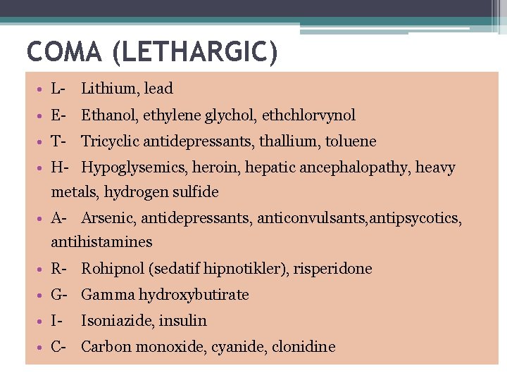 COMA (LETHARGIC) • L Lithium, lead • E Ethanol, ethylene glychol, ethchlorvynol • T