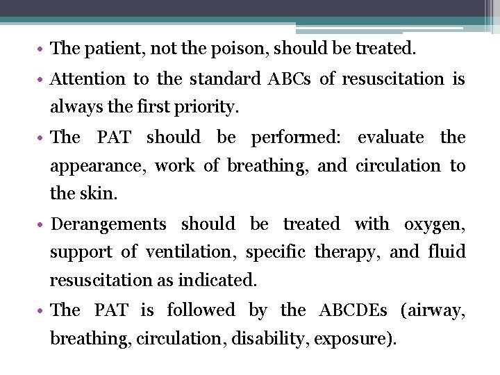  • The patient, not the poison, should be treated. • Attention to the