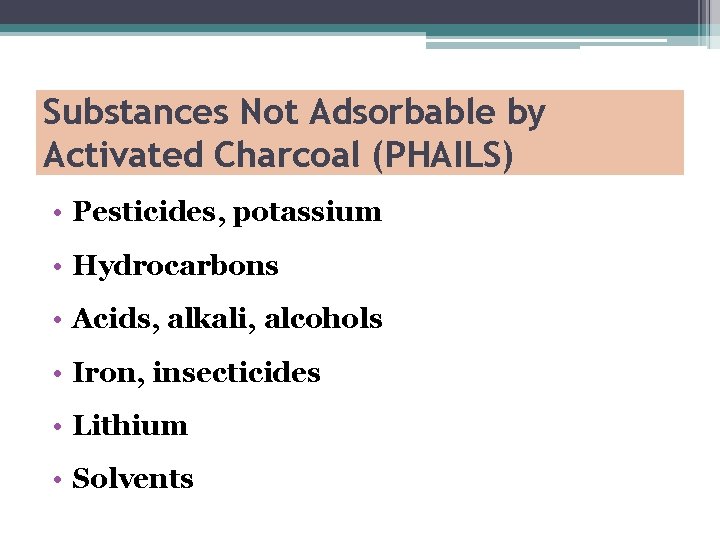 Substances Not Adsorbable by Activated Charcoal (PHAILS) • Pesticides, potassium • Hydrocarbons • Acids,