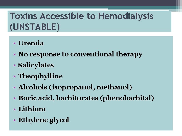 Toxins Accessible to Hemodialysis (UNSTABLE) • Uremia • No response to conventional therapy •