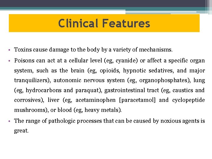 Clinical Features • Toxins cause damage to the body by a variety of mechanisms.