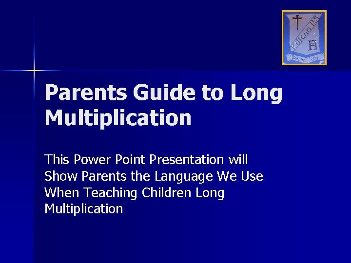 Parents Guide to Long Multiplication This Power Point Presentation will Show Parents the Language
