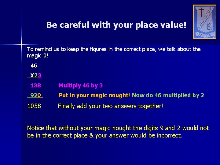 Be careful with your place value! To remind us to keep the figures in