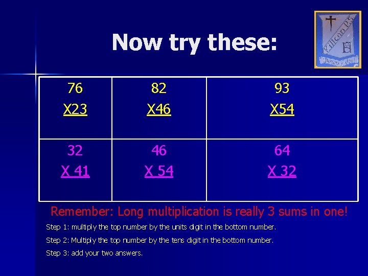 Now try these: 76 X 23 82 X 46 93 X 54 32 X