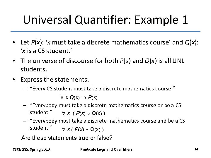 Universal Quantifier: Example 1 • Let P(x): ‘x must take a discrete mathematics course’