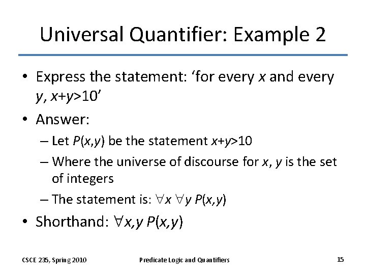 Universal Quantifier: Example 2 • Express the statement: ‘for every x and every y,