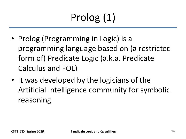 Prolog (1) • Prolog (Programming in Logic) is a programming language based on (a