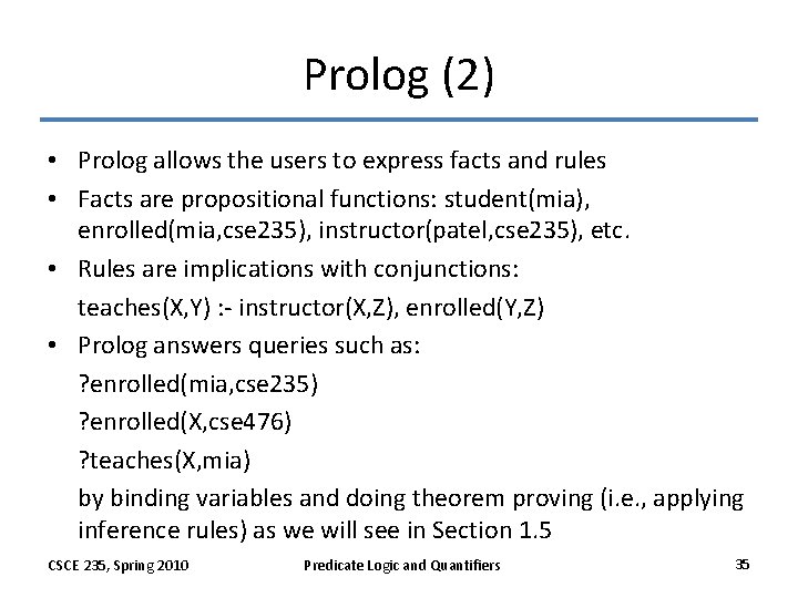 Prolog (2) • Prolog allows the users to express facts and rules • Facts