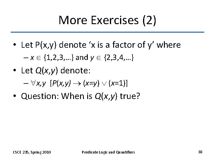 More Exercises (2) • Let P(x, y) denote ‘x is a factor of y’