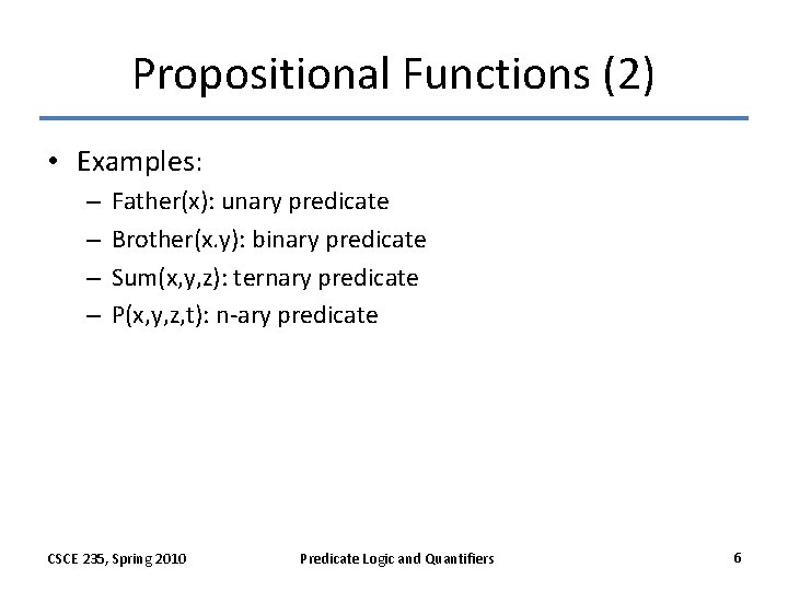 Propositional Functions (2) • Examples: – – Father(x): unary predicate Brother(x. y): binary predicate