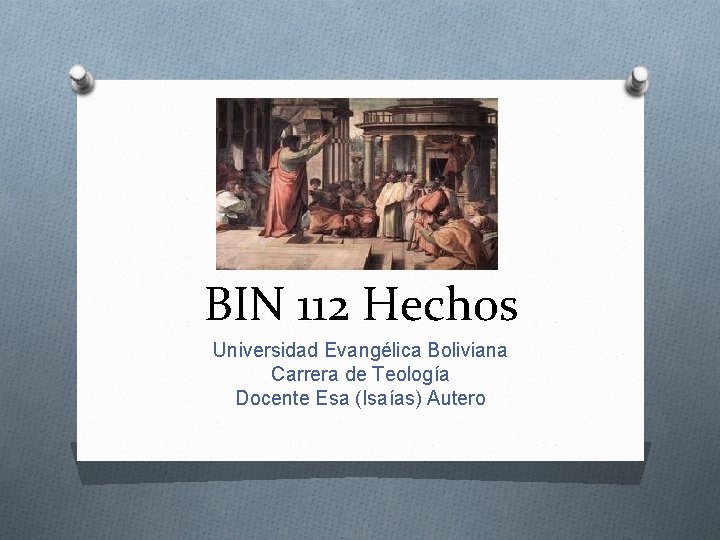 BIN 112 Hechos Universidad Evangélica Boliviana Carrera de Teología Docente Esa (Isaías) Autero 