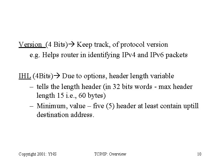 Version (4 Bits) Keep track, of protocol version e. g. Helps router in identifying