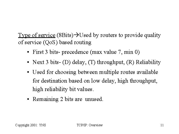 Type of service (8 Bits) Used by routers to provide quality of service (Qo.