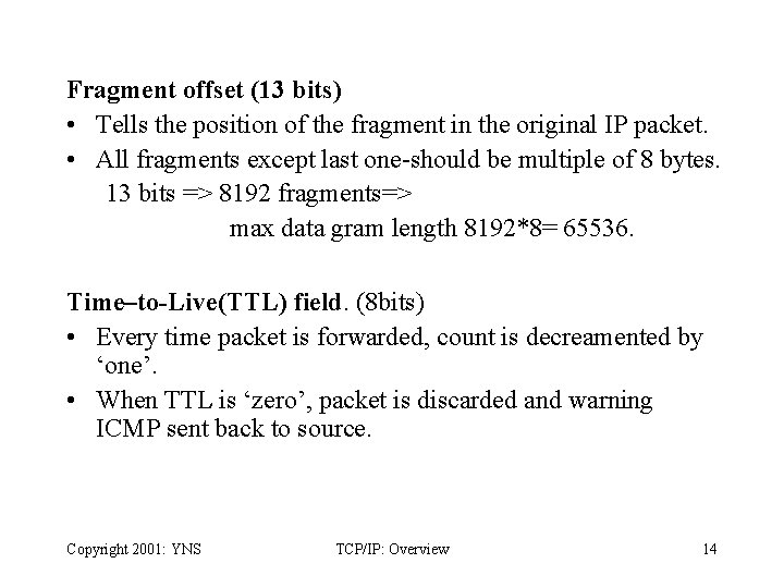 Fragment offset (13 bits) • Tells the position of the fragment in the original