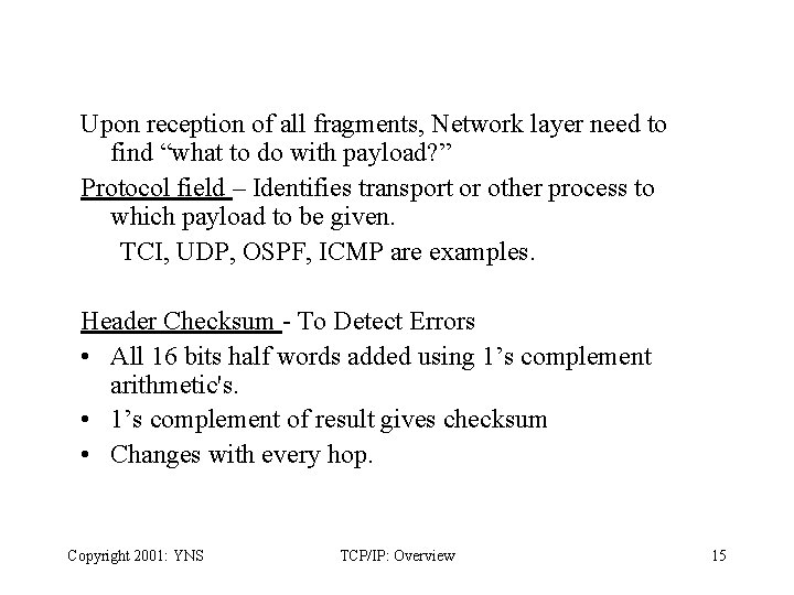 Upon reception of all fragments, Network layer need to find “what to do with