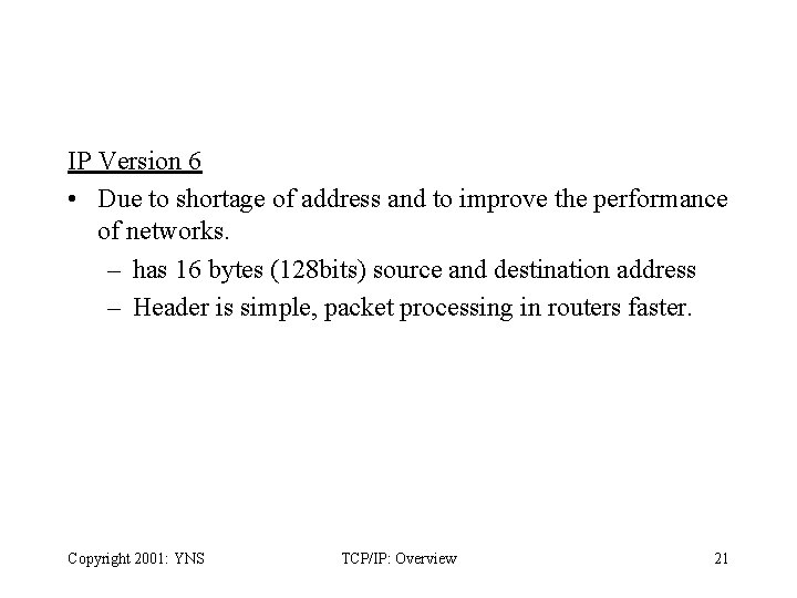 IP Version 6 • Due to shortage of address and to improve the performance