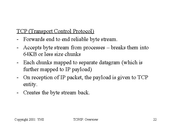 TCP (Transport Control Protocol) - Forwards end to end reliable byte stream. - Accepts