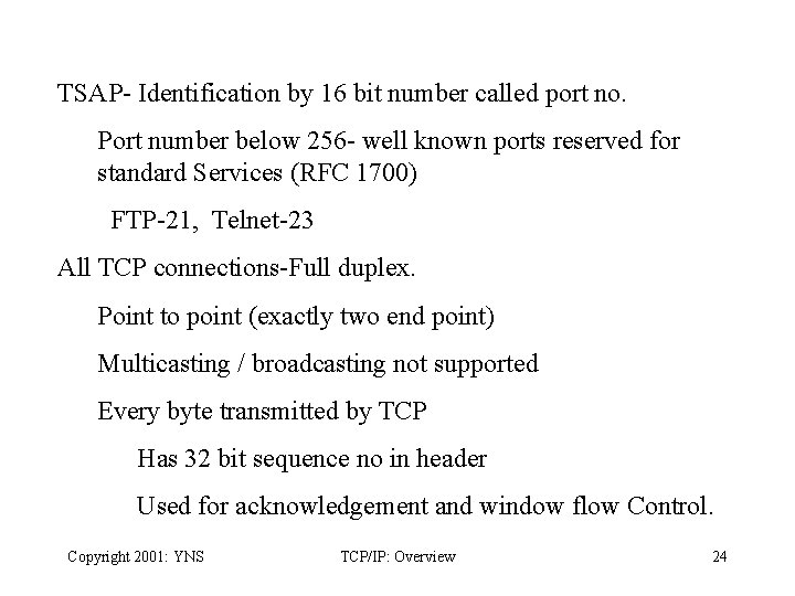 TSAP- Identification by 16 bit number called port no. Port number below 256 -