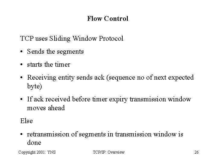 Flow Control TCP uses Sliding Window Protocol • Sends the segments • starts the